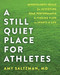 A Still Quiet Place for Athletes (Mindfulness Skills for Achieving Peak Performance and Finding Flow in Sports and Life) by Amy Saltzman, Jim Thompson, 9781684030217