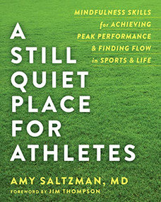 A Still Quiet Place for Athletes (Mindfulness Skills for Achieving Peak Performance and Finding Flow in Sports and Life) by Amy Saltzman, Jim Thompson, 9781684030217