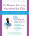 The Gender Identity Workbook for Kids (A Guide to Exploring Who You Are) by Kelly Storck, Diane Ehrensaft, Noah Grigni, 9781684030309