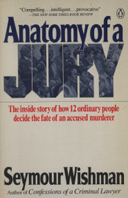 Anatomy of a Jury (The Inside Story of How 12 Ordinary People Decide the Fate of an Accused Murderer) by Seymour Wishman, 9780140098518