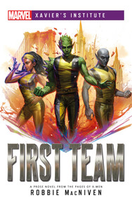 First Team (A Marvel: Xavier's Institute Novel) by Robbie MacNiven, 9781839080623
