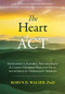 The Heart of ACT (Developing a Flexible, Process-Based, and Client-Centered Practice Using Acceptance and Commitment Therapy) by Robyn D. Walser, Steven C. Hayes, Manuela O'Connell, Carlton Coulter, 9781684030392