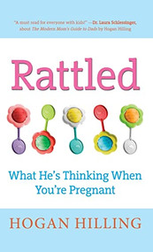 Rattled (What He's Thinking When You're Pregnant) by Hogan Hilling, 9781630264109