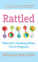 Rattled (What He's Thinking When You're Pregnant) by Hogan Hilling, 9781630264109