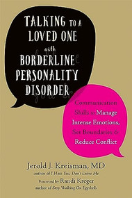 Talking to a Loved One with Borderline Personality Disorder (Communication Skills to Manage Intense Emotions, Set Boundaries, and Reduce Conflict) by Jerold J. Kreisman, Randi Kreger, 9781684030460