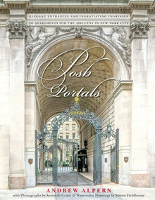 Posh Portals (The Entrances to New York's Grandest Apartment Buildings) by Andrew Alpern, Kenneth Grant, Simon Fieldhouse, 9780789213792