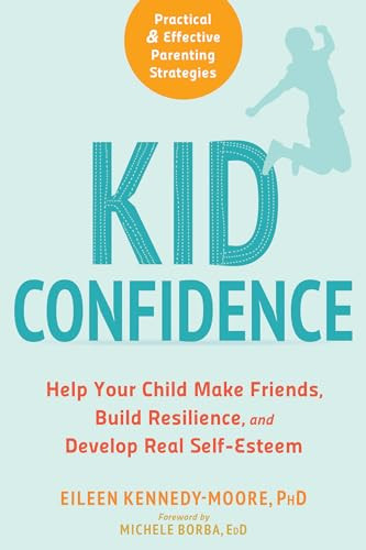 Kid Confidence (Help Your Child Make Friends, Build Resilience, and Develop Real Self-Esteem) by Eileen Kennedy-Moore, Michele Borba, 9781684030491