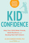 Kid Confidence (Help Your Child Make Friends, Build Resilience, and Develop Real Self-Esteem) by Eileen Kennedy-Moore, Michele Borba, 9781684030491
