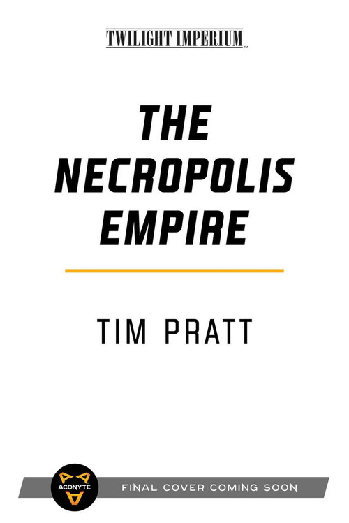 The Necropolis Empire (A Twilight Imperium Novel) by Tim Pratt, 9781839080760