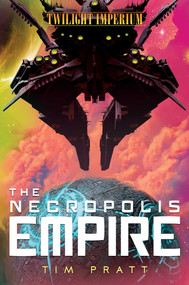 The Necropolis Empire (A Twilight Imperium Novel) by Tim Pratt, 9781839080760