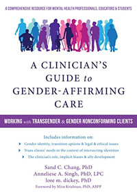 A Clinician's Guide to Gender-Affirming Care (Working with Transgender and Gender Nonconforming Clients) by Sand C. Chang, Anneliese A. Singh, lore m. dickey, Mira Krishnan, 9781684030521