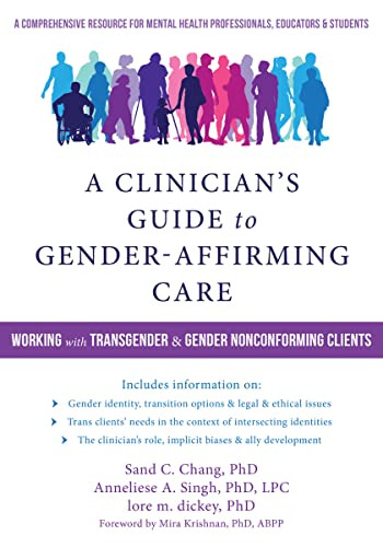 A Clinician's Guide to Gender-Affirming Care (Working with Transgender and Gender Nonconforming Clients) by Sand C. Chang, Anneliese A. Singh, lore m. dickey, Mira Krishnan, 9781684030521