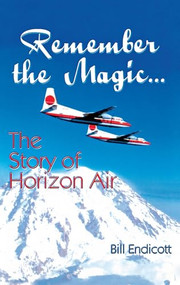 Remember the Magic... (The Story of Horizon Air) by Bill Endicott, 9781681623382