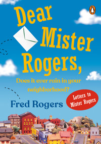 Dear Mister Rogers, Does It Ever Rain in Your Neighborhood? (Letters to Mister Rogers) by Fred Rogers, 9780140235159