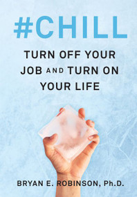 #Chill (Turn Off Your Job and Turn On Your Life) by Bryan E. Robinson, PhD, 9780062896018