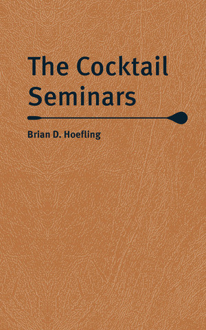 The Cocktail Seminars by Brian D. Hoefling, 9780789214003