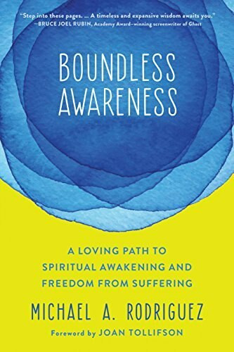 Boundless Awareness (A Loving Path to Spiritual Awakening and Freedom from Suffering) by Michael A. Rodriguez, Joan Tollifson, 9781684030675