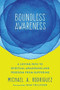 Boundless Awareness (A Loving Path to Spiritual Awakening and Freedom from Suffering) by Michael A. Rodriguez, Joan Tollifson, 9781684030675