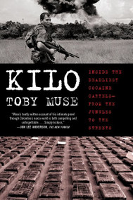 Kilo (Inside the Deadliest Cocaine Cartels-from the Jungles to the Streets) - 9780062905307 by Toby Muse, 9780062905307