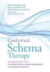 Contextual Schema Therapy (An Integrative Approach to Personality Disorders, Emotional Dysregulation, and Interpersonal Functioning) by Eckhard Roediger, Bruce A. Stevens, Robert Brockman, Wendy T. Behary, Jeffrey Young, 9781684030958