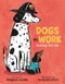 Dogs at Work (Good Dogs. Real Jobs.) by Margaret Cardillo, Zachariah OHora, 9780062906311