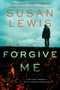 Forgive Me (A Novel) by Susan Lewis, 9780062906625