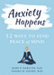 Anxiety Happens (52 Ways to Find Peace of Mind) by John P. Forsyth, Georg H. Eifert, 9781684031108