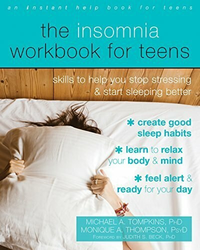 The Insomnia Workbook for Teens (Skills to Help You Stop Stressing and Start Sleeping Better) by Michael A. Tompkins, Monique A. Thompson, Judith S. Beck, 9781684031245