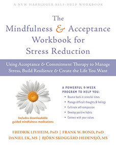 The Mindfulness and Acceptance Workbook for Stress Reduction (Using Acceptance and Commitment Therapy to Manage Stress, Build Resilience, and Create the Life You Want) by Fredrik Livheim, Frank W. Bond, Daniel Ek, Bjorn Skoggard Hedensjo, 9781684031283