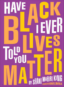 Have I Ever Told You Black Lives Matter by Shani Mahiri King, Bobby C. Martin Jr, 9780884488897