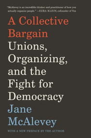 A Collective Bargain (Unions, Organizing, and the Fight for Democracy) - 9780062908605 by Jane McAlevey, 9780062908605