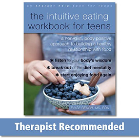 The Intuitive Eating Workbook for Teens (A Non-Diet, Body Positive Approach to Building a Healthy Relationship with Food) by Elyse Resch, 9781684031443