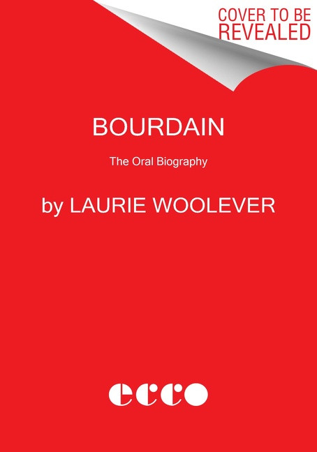 Bourdain (The Oral Biography) by Laurie Woolever, 9780062909107