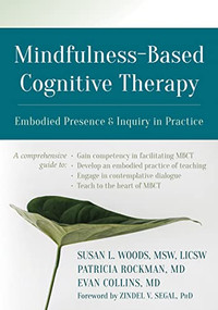 Mindfulness-Based Cognitive Therapy (Embodied Presence and Inquiry in Practice) by Susan L. Woods, Patricia Rockman, Evan Collins, Zindel V. Segal, 9781684031504