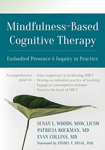 Mindfulness-Based Cognitive Therapy (Embodied Presence and Inquiry in Practice) by Susan L. Woods, Patricia Rockman, Evan Collins, Zindel V. Segal, 9781684031504