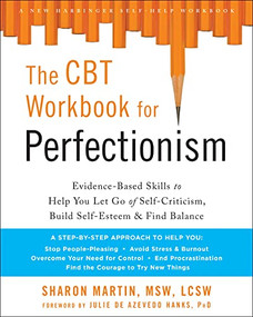 The CBT Workbook for Perfectionism (Evidence-Based Skills to Help You Let Go of Self-Criticism, Build Self-Esteem, and Find Balance) by Sharon Martin, Julie de Azevedo Hanks, 9781684031535