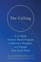 The Calling (A 12-Week Science-Based Program to Discover, Energize, and Engage Your Soul's Work) by Julia Mossbridge, Carole Griggs, 9781684031566