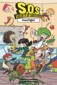 S.O.S.: Society of Substitutes #3: Food Fight! - 9780062909411 by Alan Katz, Alex Lopez, 9780062909411