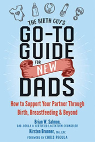 The Birth Guy's Go-To Guide for New Dads (How to Support Your Partner Through Birth, Breastfeeding, and Beyond) by Brian W. Salmon, Kirsten Brunner, Chris Pegula, 9781684031597