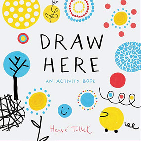 Draw Here (An Activity Book (Interactive Children's Book for Preschoolers, Activity Book for Kids Ages 5-6)) by Herve Tullet, 9781452178608