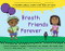 Breath Friends Forever (A Mindfulness Story for Kids by Kids) by Laurie Grossman, Angelina Manriquez, Ms Moses's Fourth Grade Class, James Butler, 9781684031689