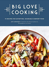 Big Love Cooking (75 Recipes for Satisfying, Shareable Comfort Food) by Joey Campanaro, Theresa Gambacorta, Con Poulos, 9781452178639
