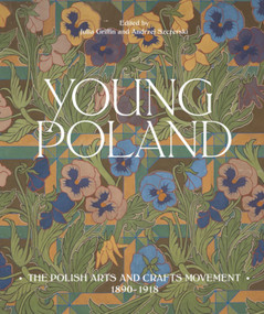 Young Poland (The Polish Arts and Crafts Movement, 1890-1918) by Julia Griffin, Andrzej Szczerski, Julia Griffin, Andrzej Szczerski, 9781848224537