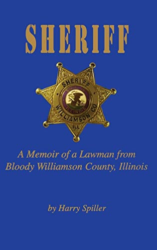 Sheriff (A Memoir of a Lawman from Bloody Williamson County, Illinois) by Harry Spiller, 9781681620848
