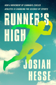 Runner's High (How a Movement of Cannabis-Fueled Athletes Is Changing the Science of Sports) by Josiah Hesse, 9780593191170