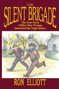 The Silent Brigade (The True Story of How One Woman Outwitted the Night Riders) by Ron Elliott, 9781681622279
