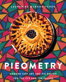 Pieometry (Modern Tart Art and Pie Design for the Eye and the Palate) by Lauren Ko, 9780062911223