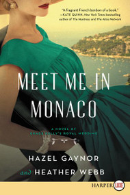 Meet Me in Monaco (A Novel of Grace Kelly's Royal Wedding) - 9780062911599 by Hazel Gaynor, Heather Webb, 9780062911599