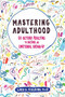 Mastering Adulthood (Go Beyond Adulting to Become an Emotional Grown-Up) by Lara E. Fielding, 9781684031931