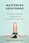 Mastering Adulthood (Go Beyond Adulting to Become an Emotional Grown-Up) by Lara E. Fielding, 9781684031931